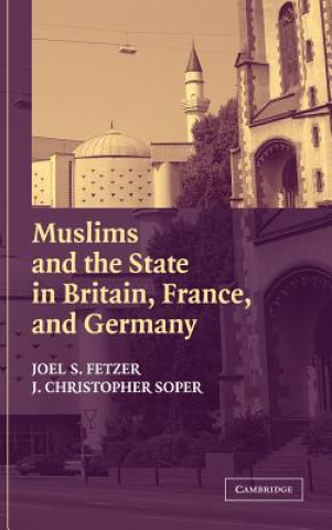 Kniha Muslims and the State in Britain, France, and Germany Joel S. FetzerJ. Christopher Soper