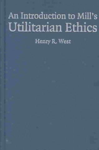 Knjiga Introduction to Mill's Utilitarian Ethics Henry R. West