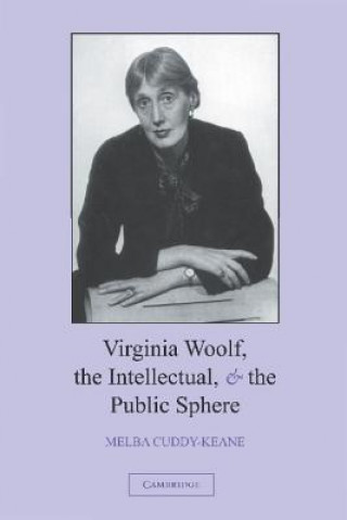 Knjiga Virginia Woolf, the Intellectual, and the Public Sphere Melba Cuddy-Keane