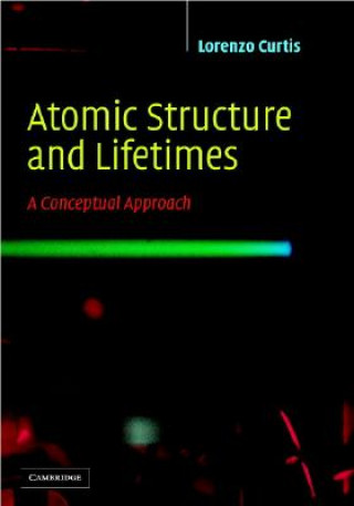 Kniha Atomic Structure and Lifetimes Lorenzo J. Curtis