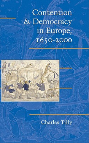 Książka Contention and Democracy in Europe, 1650-2000 Charles Tilly