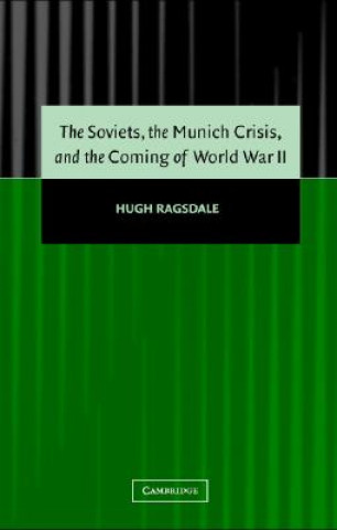 Könyv Soviets, the Munich Crisis, and the Coming of World War II Hugh Ragsdale
