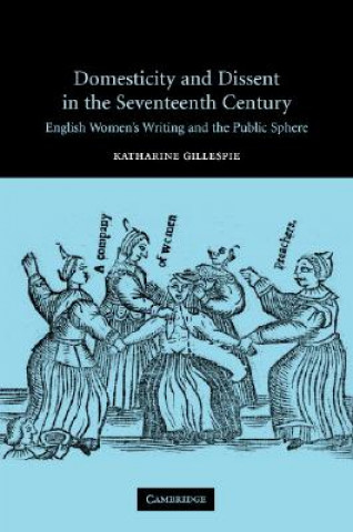 Livre Domesticity and Dissent in the Seventeenth Century Katharine Gillespie