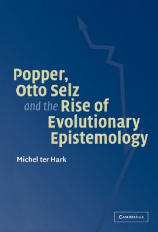 Βιβλίο Popper, Otto Selz and the Rise Of Evolutionary Epistemology Michel Ter Hark