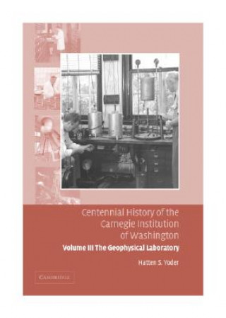 Knjiga Centennial History of the Carnegie Institution of Washington: Volume 3, The Geophysical Laboratory Hatten S. Yoder