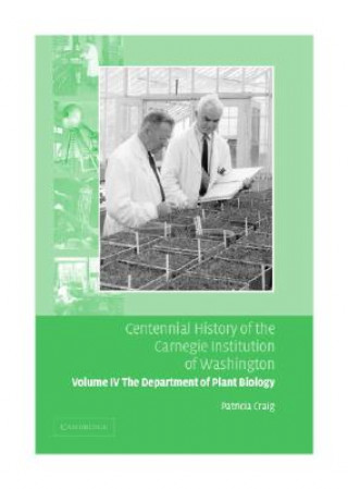 Kniha Centennial History of the Carnegie Institution of Washington: Volume 4, The Department of Plant Biology Patricia Craig