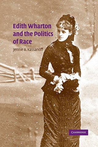 Kniha Edith Wharton and the Politics of Race Jennie A. Kassanoff