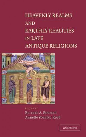 Kniha Heavenly Realms and Earthly Realities in Late Antique Religions Ra`anan S. BoustanAnnette Yoshiko Reed