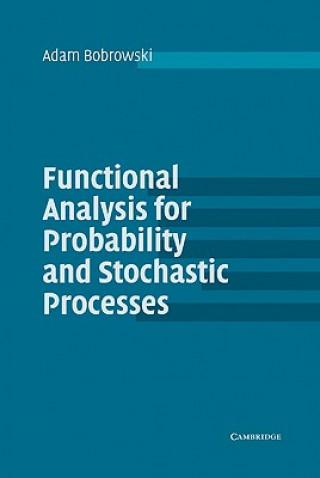 Книга Functional Analysis for Probability and Stochastic Processes Adam Bobrowski