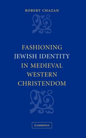 Libro Fashioning Jewish Identity in Medieval Western Christendom Robert Chazan