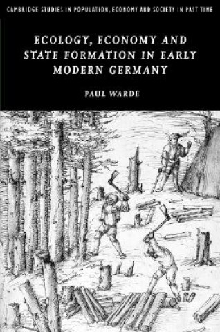 Kniha Ecology, Economy and State Formation in Early Modern Germany Paul Warde