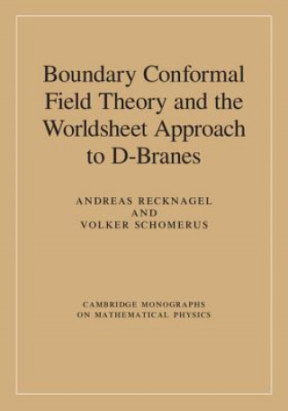Könyv Boundary Conformal Field Theory and the Worldsheet Approach to D-Branes Andreas RecknagelVolker Schomerus