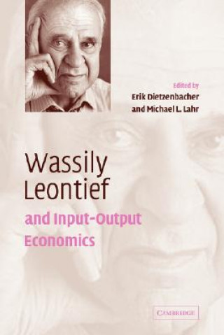 Carte Wassily Leontief and Input-Output Economics Erik DietzenbacherMichael L. Lahr