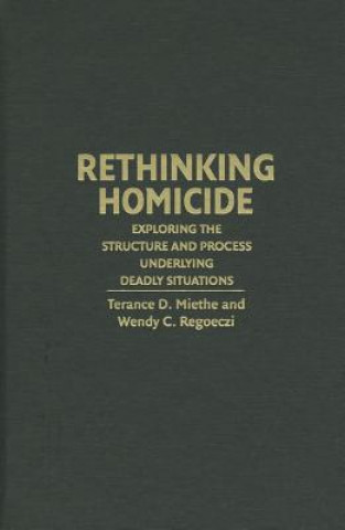 Könyv Rethinking Homicide Terance D. MietheWendy C. RegoecziKriss A. Drass