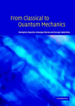 Kniha From Classical to Quantum Mechanics Giampiero EspositoGiuseppe MarmoGeorge Sudarshan