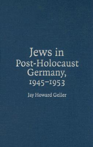 Kniha Jews in Post-Holocaust Germany, 1945-1953 Jay Howard Geller