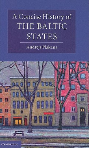 Könyv Concise History of the Baltic States Andrejs Plakans