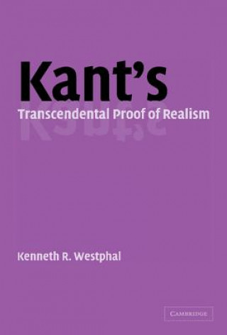 Kniha Kant's Transcendental Proof of Realism Kenneth R. Westphal