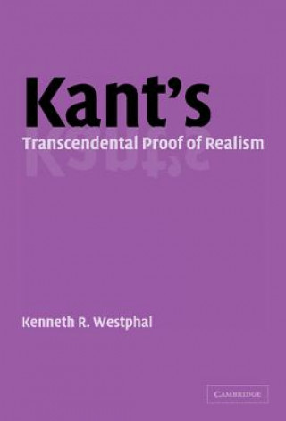 Knjiga Kant's Transcendental Proof of Realism Kenneth R. Westphal