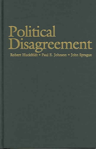 Książka Political Disagreement Robert HuckfeldtPaul E. JohnsonJohn Sprague