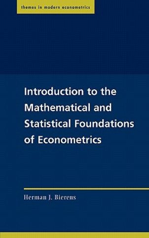 Książka Introduction to the Mathematical and Statistical Foundations of Econometrics Herman J. Bierens