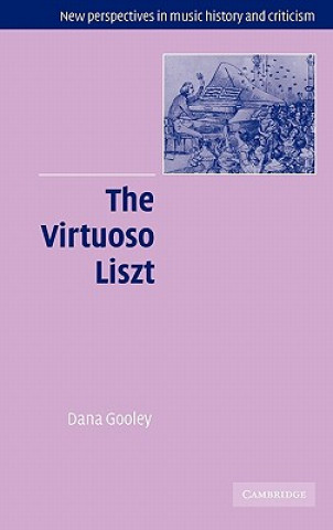 Kniha Virtuoso Liszt Dana Gooley