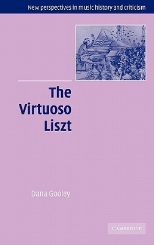 Βιβλίο Virtuoso Liszt Dana Gooley