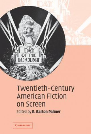 Könyv Twentieth-Century American Fiction on Screen R. Barton Palmer