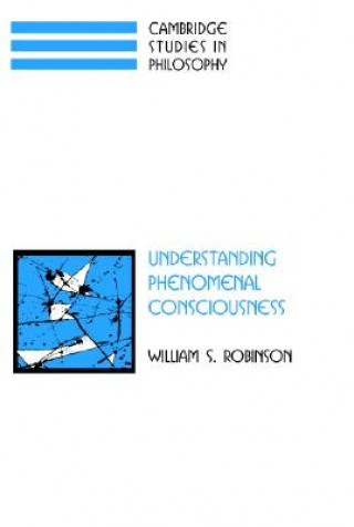 Książka Understanding Phenomenal Consciousness William S. Robinson