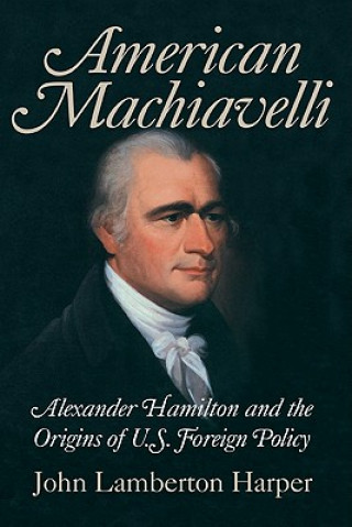 Kniha American Machiavelli John Lamberton Harper