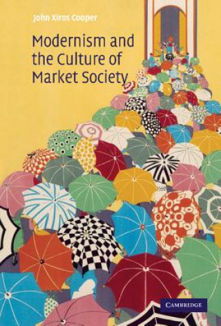 Kniha Modernism and the Culture of Market Society John Xiros Cooper