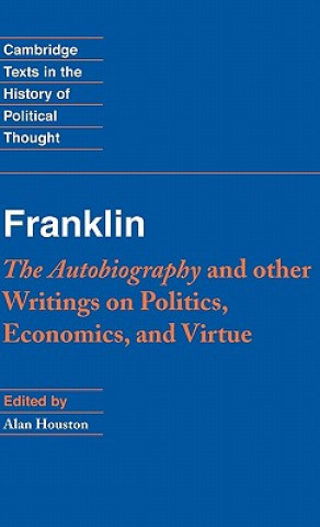 Kniha Franklin: The Autobiography and Other Writings on Politics, Economics, and Virtue Benjamin FranklinAlan Houston