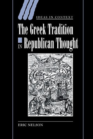 Knjiga Greek Tradition in Republican Thought Eric Nelson