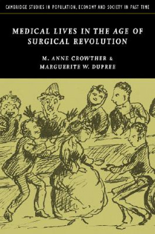 Kniha Medical Lives in the Age of Surgical Revolution M. Anne CrowtherMarguerite W. Dupree