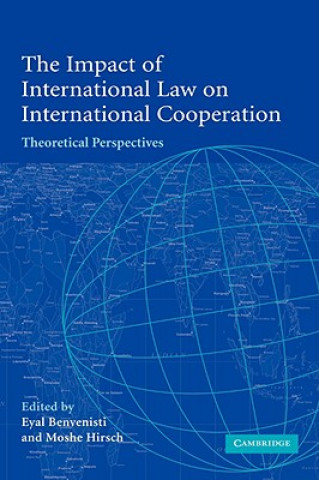 Книга Impact of International Law on International Cooperation Eyal BenvenistiMoshe Hirsch