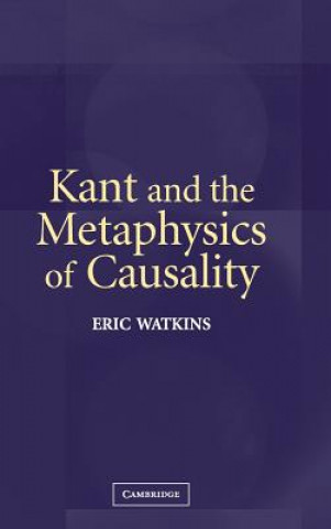 Kniha Kant and the Metaphysics of Causality Eric Watkins