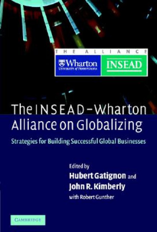 Kniha INSEAD-Wharton Alliance on Globalizing Hubert GatignonJohn R. KimberlyRobert E. Gunther