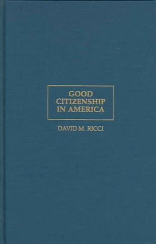 Carte Good Citizenship in America David M. Ricci