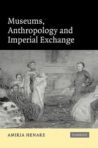 Carte Museums, Anthropology and Imperial Exchange Amiria Henare