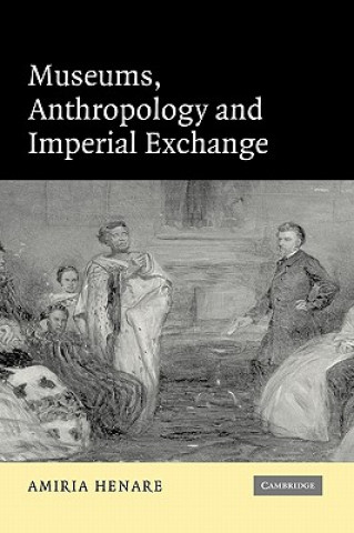 Libro Museums, Anthropology and Imperial Exchange Amiria Henare