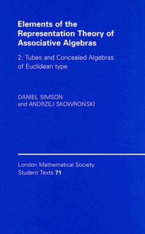 Könyv Elements of the Representation Theory of Associative Algebras: Volume 2, Tubes and Concealed Algebras of Euclidean type Daniel SimsonAndrzej Skowroński
