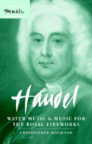 Knjiga Handel: Water Music and Music for the Royal Fireworks Christopher Hogwood