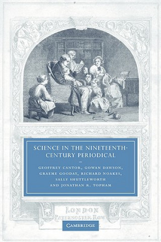 Knjiga Science in the Nineteenth-Century Periodical Geoffrey CantorGowan DawsonGraeme GoodayRichard Noakes