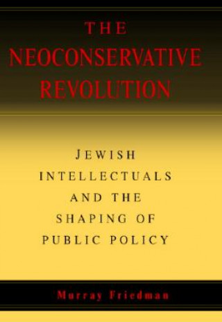 Kniha Neoconservative Revolution Murray Friedman