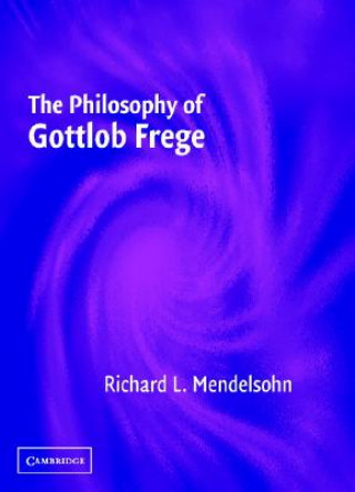 Kniha Philosophy of Gottlob Frege Richard L. Mendelsohn