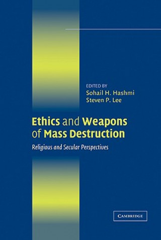 Kniha Ethics and Weapons of Mass Destruction Sohail H. HashmiSteven P. Lee