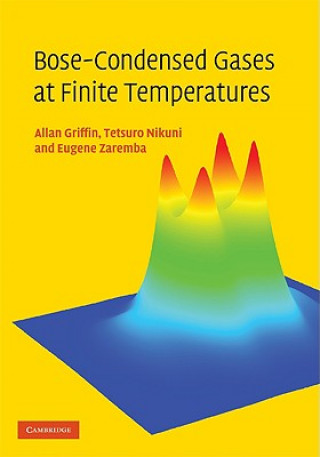 Könyv Bose-Condensed Gases at Finite Temperatures Allan GriffinTetsuro NikuniEugene Zaremba