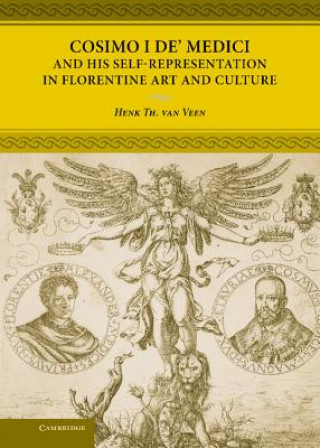 Книга Cosimo I de' Medici and his Self-Representation in Florentine Art and Culture Henk Th. Van Veen
