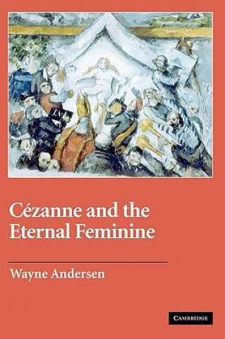 Könyv Cezanne and The Eternal Feminine Wayne Andersen