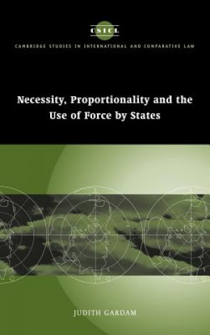 Könyv Necessity, Proportionality and the Use of Force by States Judith Gardam